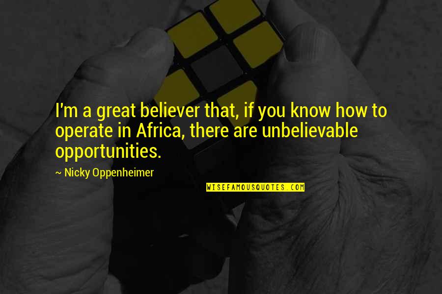 How Great You Are Quotes By Nicky Oppenheimer: I'm a great believer that, if you know
