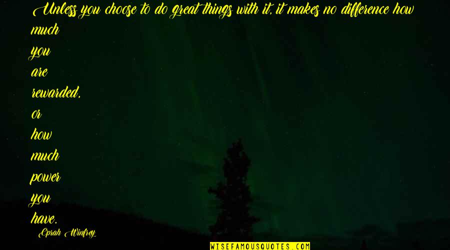 How Great You Are Quotes By Oprah Winfrey: Unless you choose to do great things with How Great You Are Quotes By Oprah Winfrey: Unless you choose to do great things with