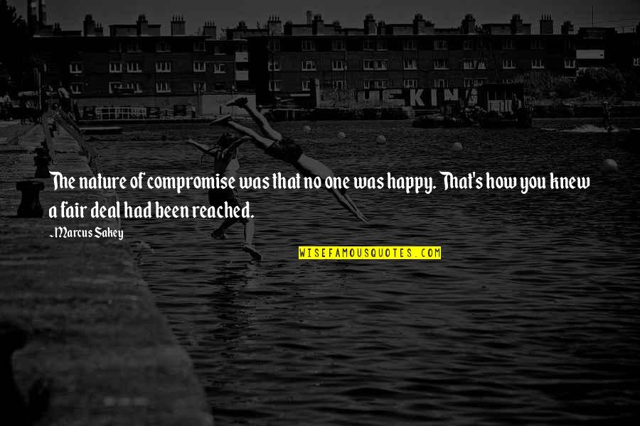 How Happy I Am With You Quotes By Marcus Sakey: The nature of compromise was that no one