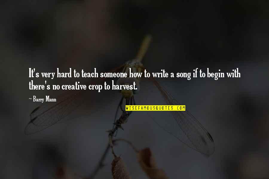 How Hard It Is To Write Quotes By Barry Mann: It's very hard to teach someone how to