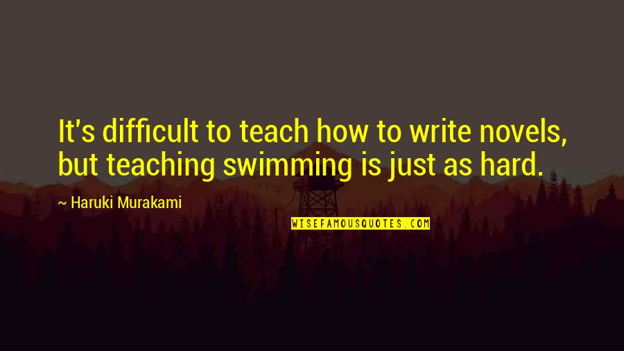 How Hard It Is To Write Quotes By Haruki Murakami: It's difficult to teach how to write novels,