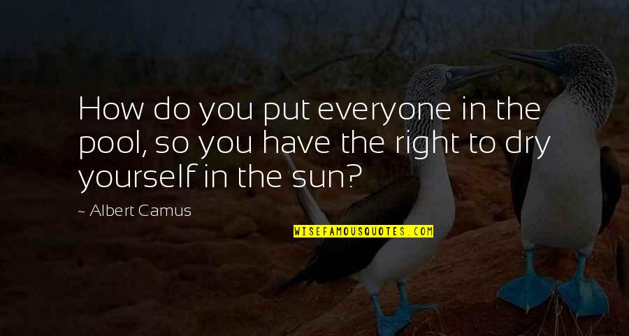 How Hard Love Can Be Quotes By Albert Camus: How do you put everyone in the pool, How Hard Love Can Be Quotes By Albert Camus: How do you put everyone in the pool,