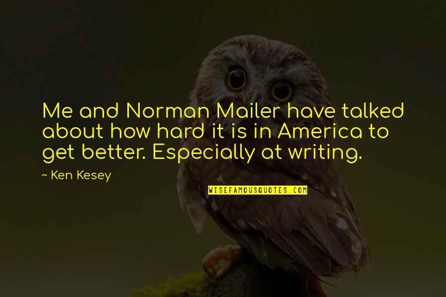 How Hard Writing Is Quotes By Ken Kesey: Me and Norman Mailer have talked about how