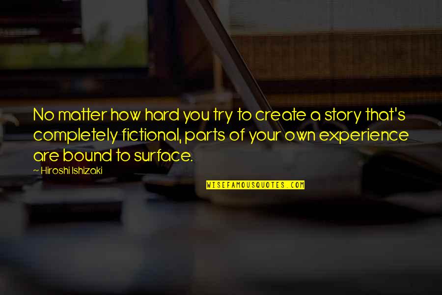 How Hard You Try Quotes By Hiroshi Ishizaki: No matter how hard you try to create
