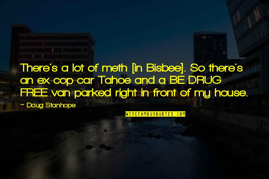 How He Feels Quotes By Doug Stanhope: There's a lot of meth [in Bisbee]. So