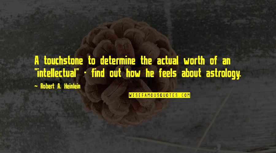 How He Feels Quotes By Robert A. Heinlein: A touchstone to determine the actual worth of