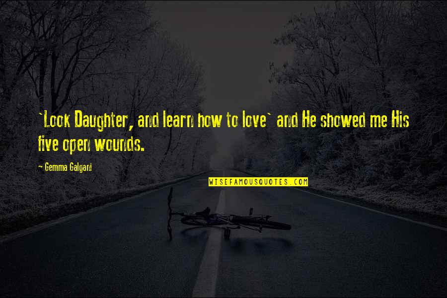 How He Looks At Me Quotes By Gemma Galgani: 'Look Daughter, and learn how to love' and