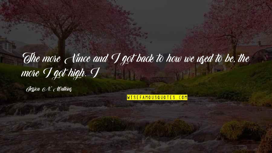 How High I Got Your Back Quotes By Jessica N. Watkins: The more Vince and I got back to