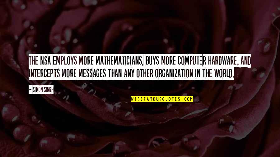How High Silas Quotes By Simon Singh: The NSA employs more mathematicians, buys more computer How High Silas Quotes By Simon Singh: The NSA employs more mathematicians, buys more computer