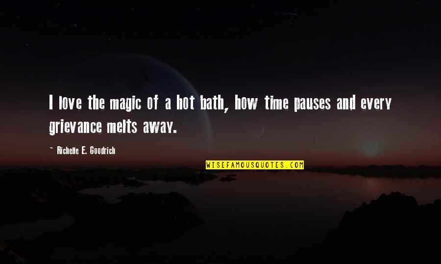 How Hot Quotes By Richelle E. Goodrich: I love the magic of a hot bath,