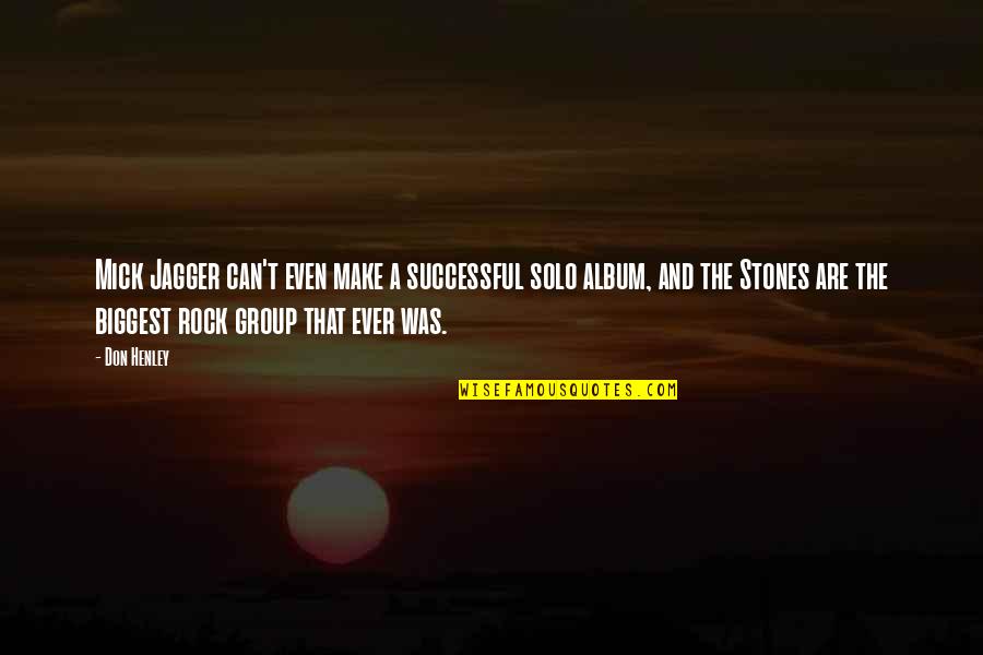 How Humans Are Bad Quotes By Don Henley: Mick Jagger can't even make a successful solo