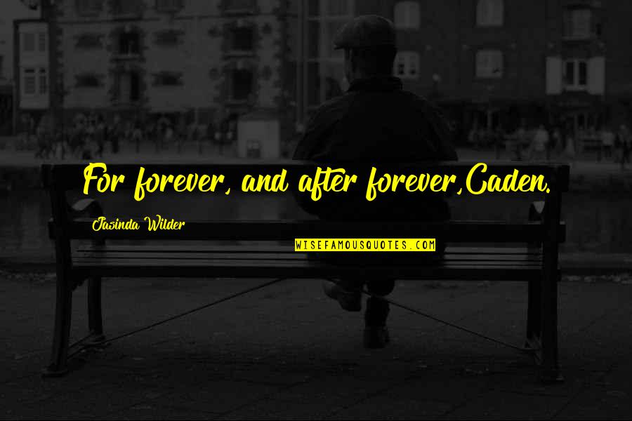 How Humans Are Selfish Quotes By Jasinda Wilder: For forever, and after forever,Caden.