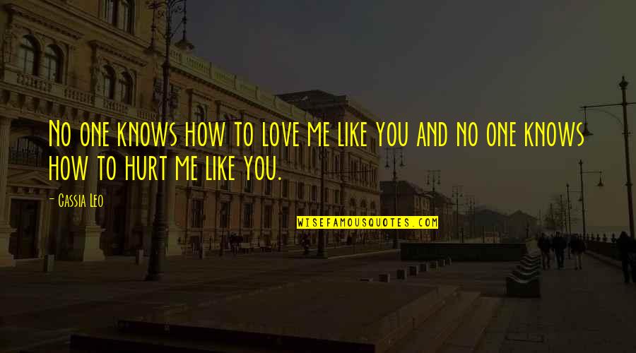 How Hurt I Am Quotes By Cassia Leo: No one knows how to love me like