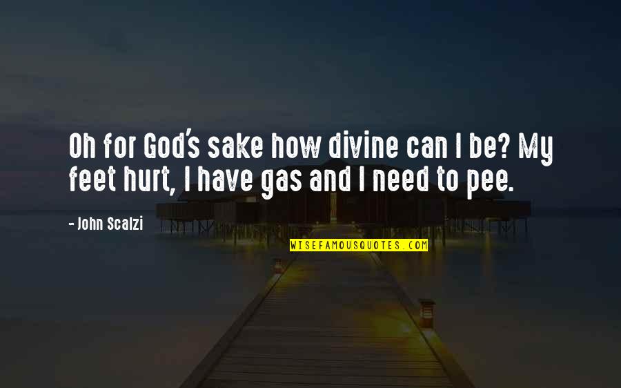 How Hurt I Am Quotes By John Scalzi: Oh for God's sake how divine can I