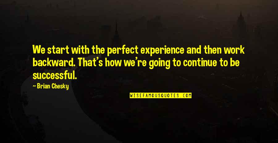 How I Am Not Perfect Quotes By Brian Chesky: We start with the perfect experience and then