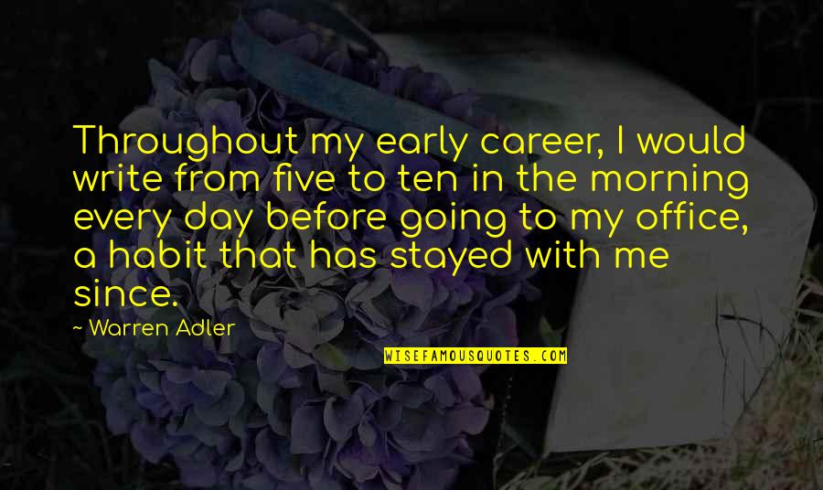 How I Can Do Better Without You Quotes By Warren Adler: Throughout my early career, I would write from How I Can Do Better Without You Quotes By Warren Adler: Throughout my early career, I would write from