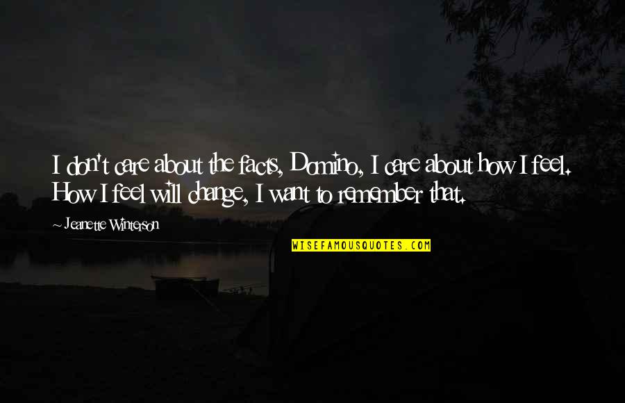 How I Care About You Quotes By Jeanette Winterson: I don't care about the facts, Domino, I