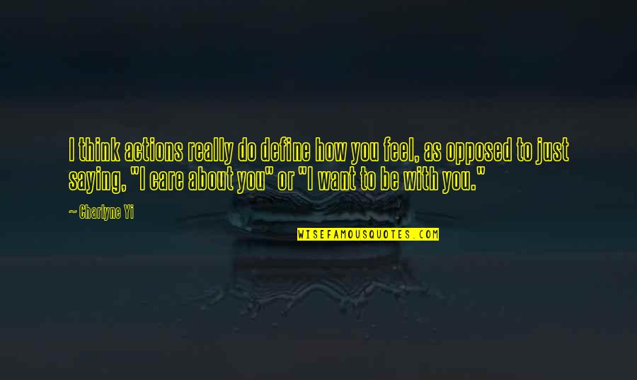 How I Care Quotes By Charlyne Yi: I think actions really do define how you How I Care Quotes By Charlyne Yi: I think actions really do define how you