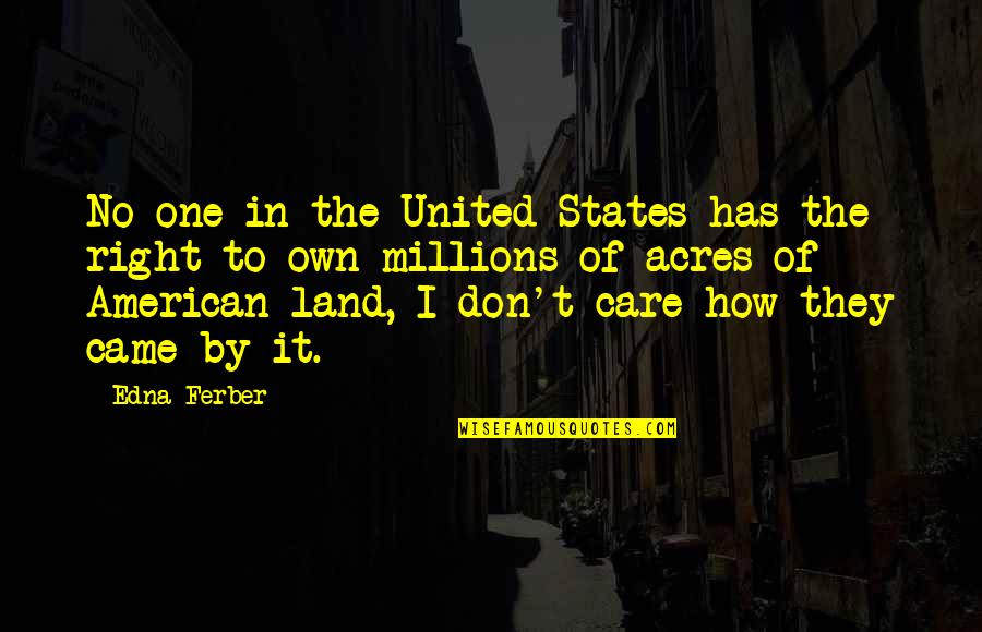 How I Care Quotes By Edna Ferber: No one in the United States has the How I Care Quotes By Edna Ferber: No one in the United States has the