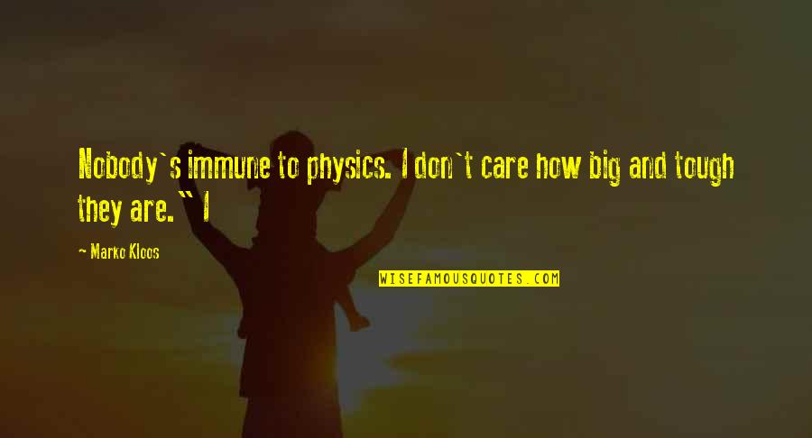 How I Care Quotes By Marko Kloos: Nobody's immune to physics. I don't care how