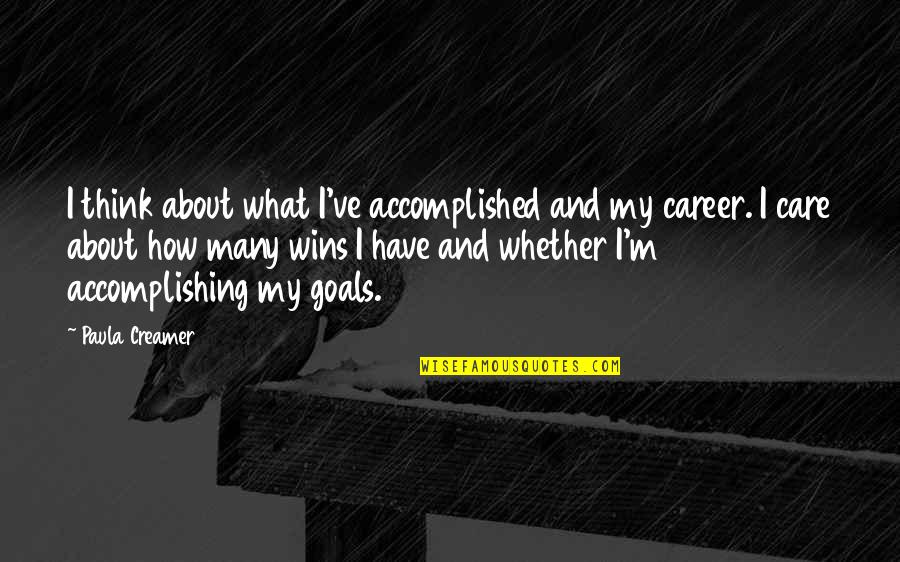 How I Care Quotes By Paula Creamer: I think about what I've accomplished and my How I Care Quotes By Paula Creamer: I think about what I've accomplished and my
