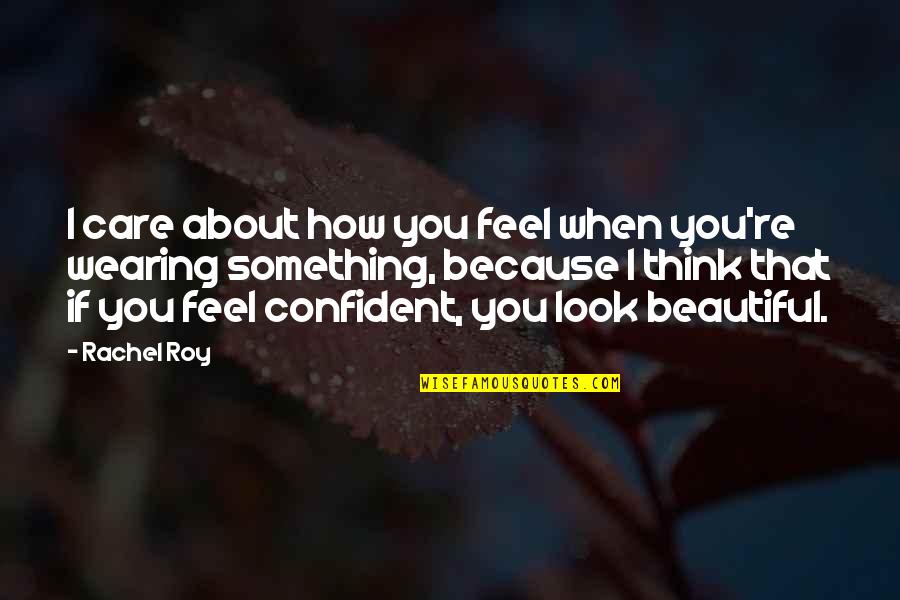 How I Care Quotes By Rachel Roy: I care about how you feel when you're How I Care Quotes By Rachel Roy: I care about how you feel when you're