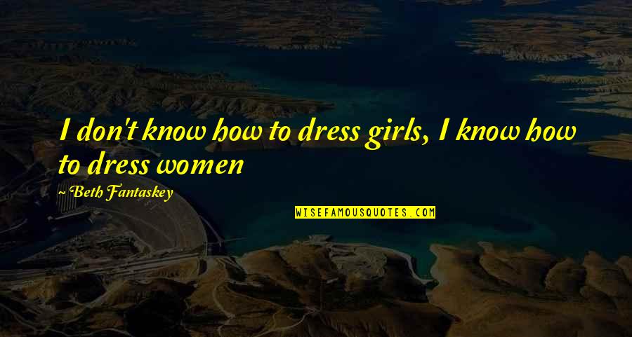 How I Dress Quotes By Beth Fantaskey: I don't know how to dress girls, I