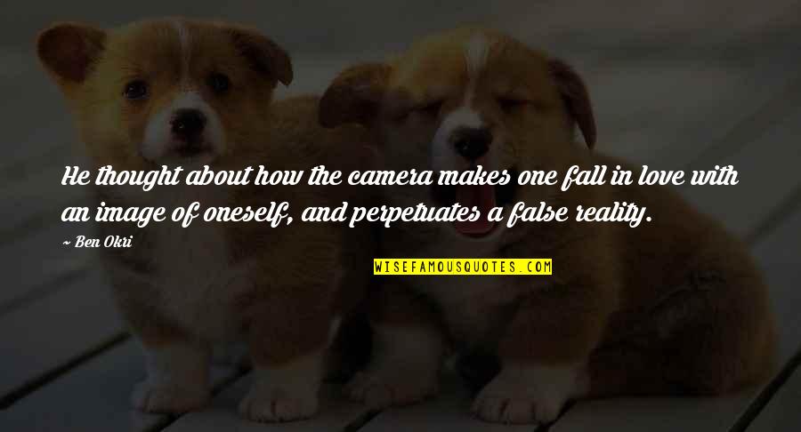 How I Fall In Love Quotes By Ben Okri: He thought about how the camera makes one