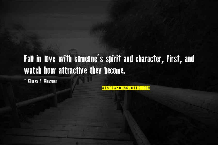 How I Fall In Love Quotes By Charles F. Glassman: Fall in love with someone's spirit and character,