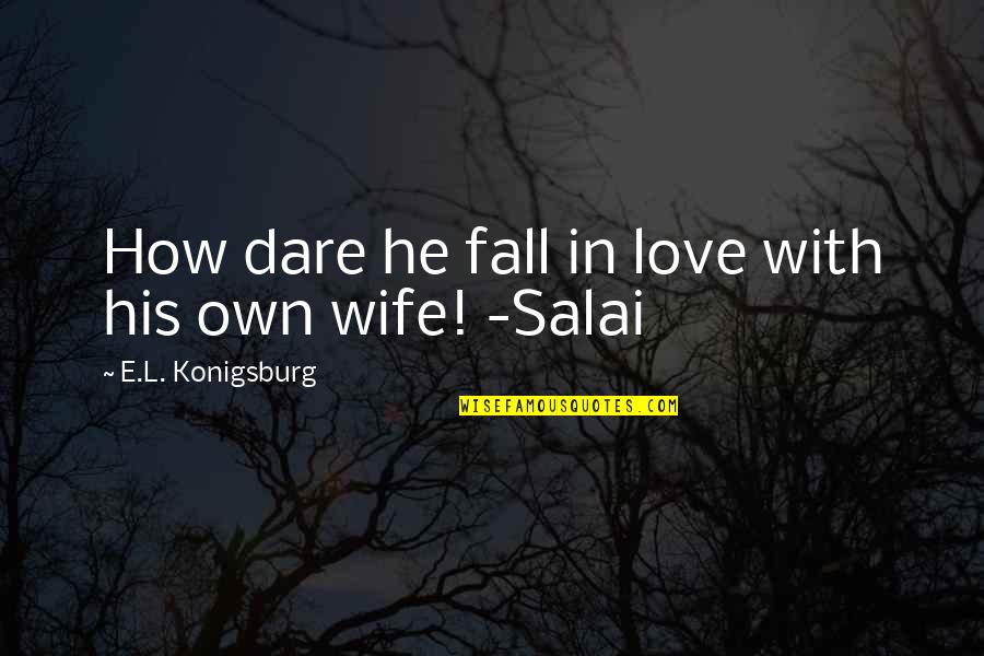 How I Fall In Love Quotes By E.L. Konigsburg: How dare he fall in love with his