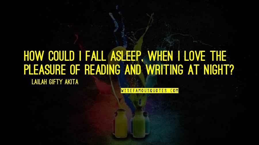 How I Fall In Love Quotes By Lailah Gifty Akita: How could I fall asleep, when I love