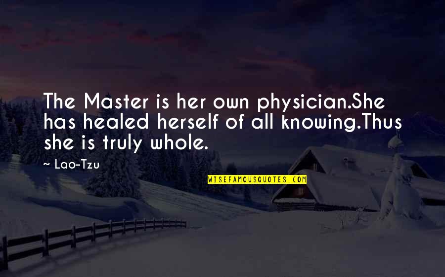 How I Feel About My Boyfriend Quotes By Lao-Tzu: The Master is her own physician.She has healed How I Feel About My Boyfriend Quotes By Lao-Tzu: The Master is her own physician.She has healed