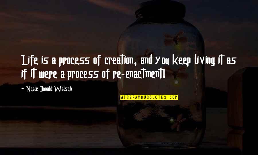 How I Feel About My Boyfriend Quotes By Neale Donald Walsch: Life is a process of creation, and you
