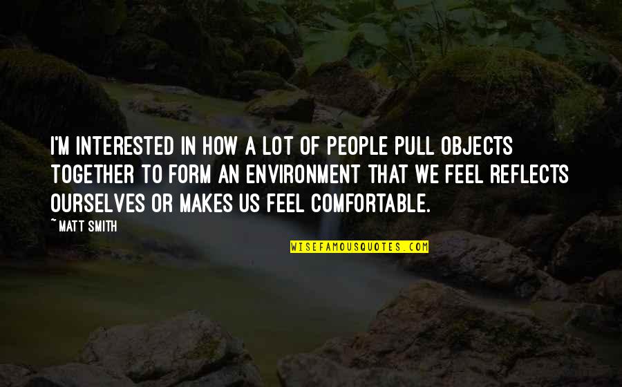 How I Feel Quotes By Matt Smith: I'm interested in how a lot of people How I Feel Quotes By Matt Smith: I'm interested in how a lot of people