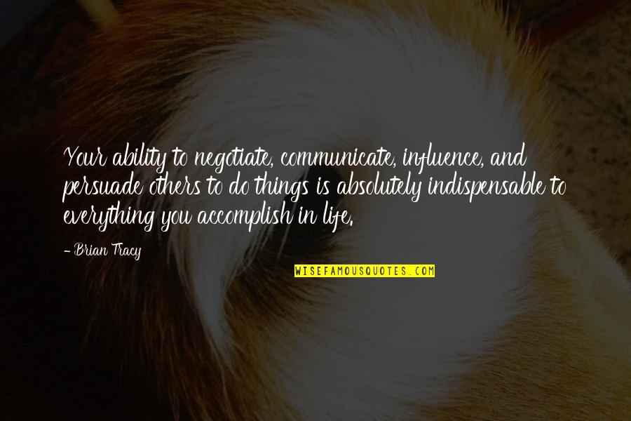 How I Feel Today Quotes By Brian Tracy: Your ability to negotiate, communicate, influence, and persuade