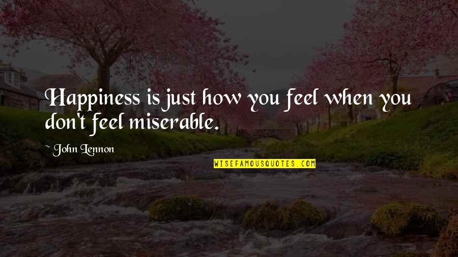 How I Feel When I'm With You Quotes By John Lennon: Happiness is just how you feel when you