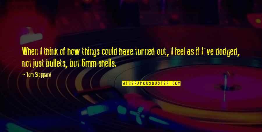 How I Feel When I'm With You Quotes By Tom Stoppard: When I think of how things could have