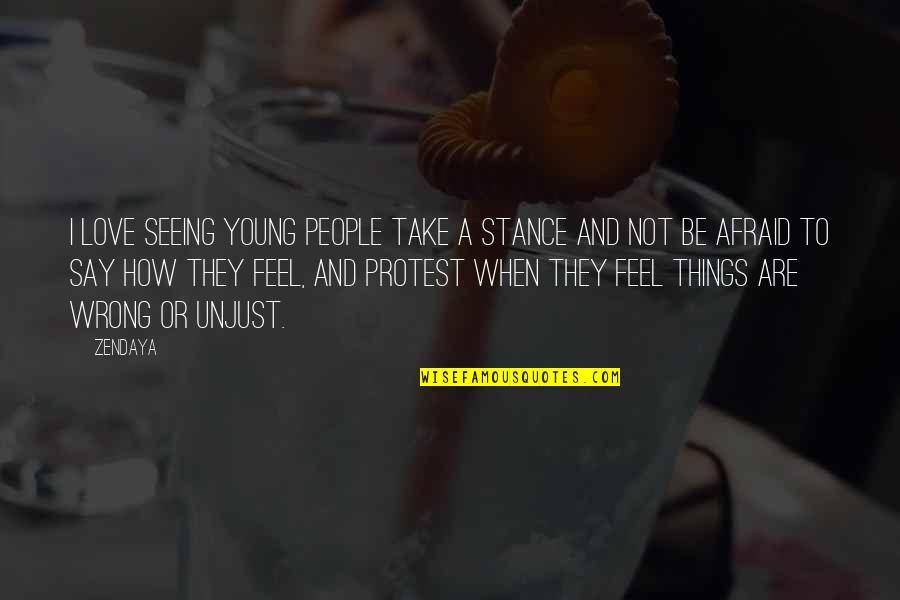 How I Feel When I'm With You Quotes By Zendaya: I love seeing young people take a stance How I Feel When I'm With You Quotes By Zendaya: I love seeing young people take a stance