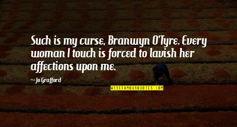 How I Felt Once Quotes By Jo Grafford: Such is my curse, Branwyn O'Tyre. Every woman