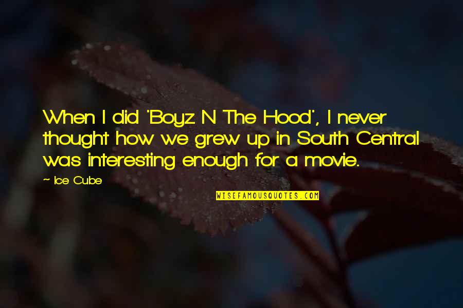 How I Grew Up Quotes By Ice Cube: When I did 'Boyz N The Hood', I
