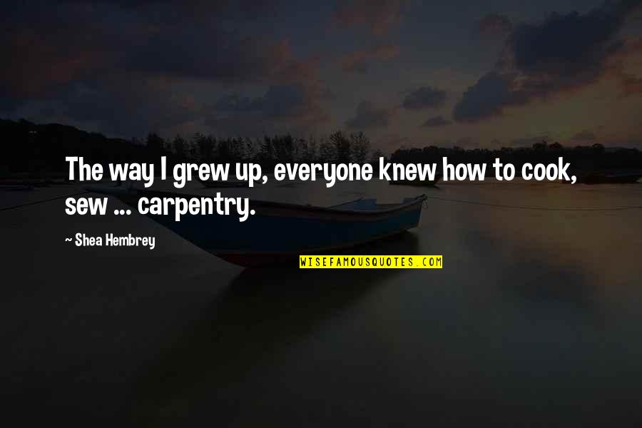 How I Grew Up Quotes By Shea Hembrey: The way I grew up, everyone knew how