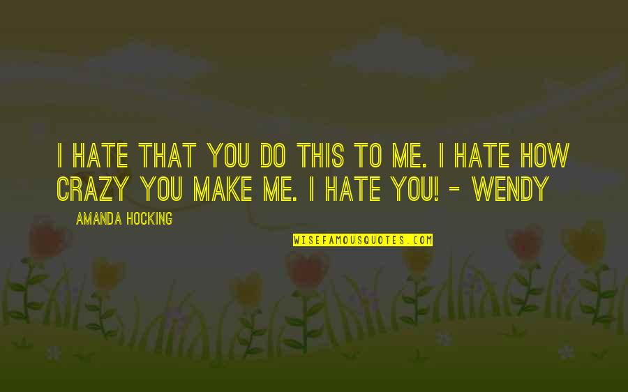 How I Hate You Quotes By Amanda Hocking: I hate that you do this to me.