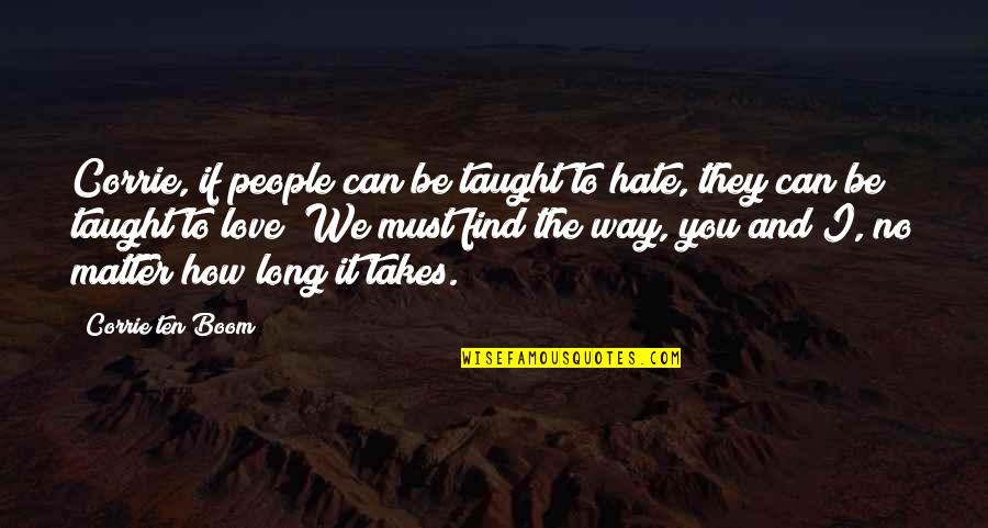How I Hate You Quotes By Corrie Ten Boom: Corrie, if people can be taught to hate,