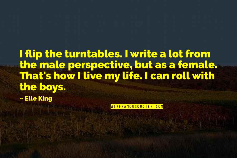 How I Live My Life Quotes By Elle King: I flip the turntables. I write a lot