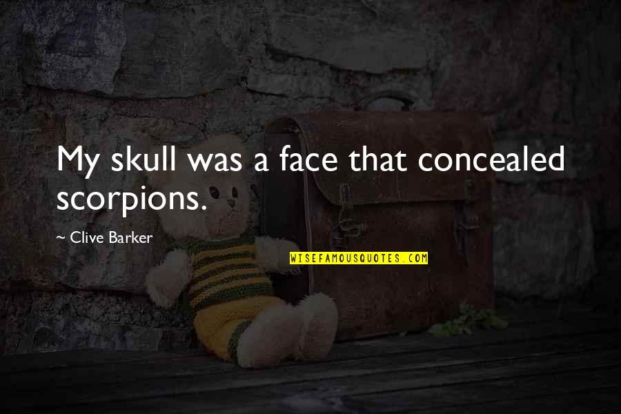 How I Live Now Piper Quotes By Clive Barker: My skull was a face that concealed scorpions.