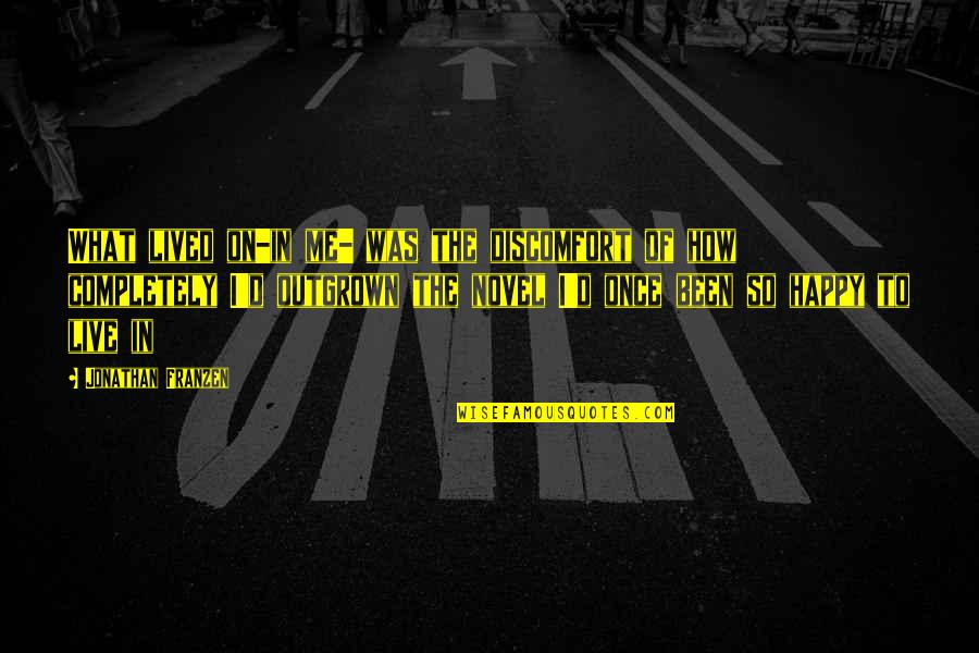 How I Live Without You Quotes By Jonathan Franzen: What lived on-in me- was the discomfort of