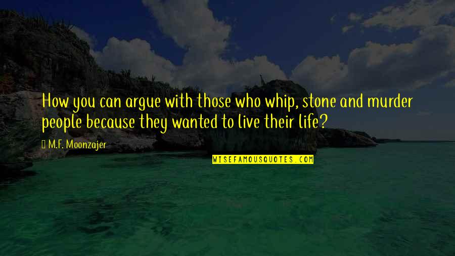 How I Live Without You Quotes By M.F. Moonzajer: How you can argue with those who whip,