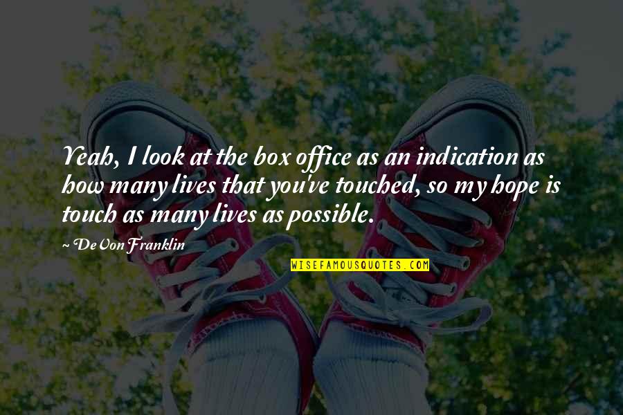How I Look At You Quotes By DeVon Franklin: Yeah, I look at the box office as How I Look At You Quotes By DeVon Franklin: Yeah, I look at the box office as