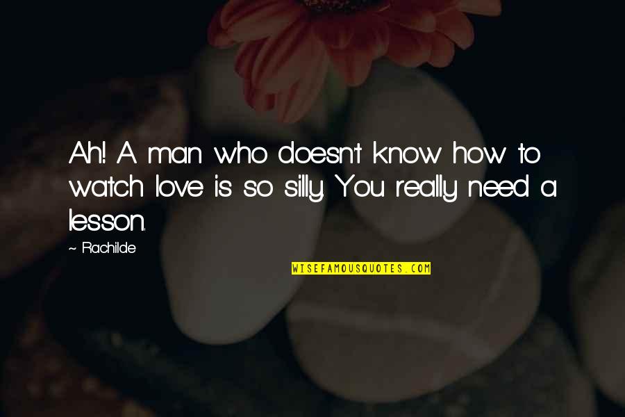 How I Love My Man Quotes By Rachilde: Ah! A man who doesn't know how to