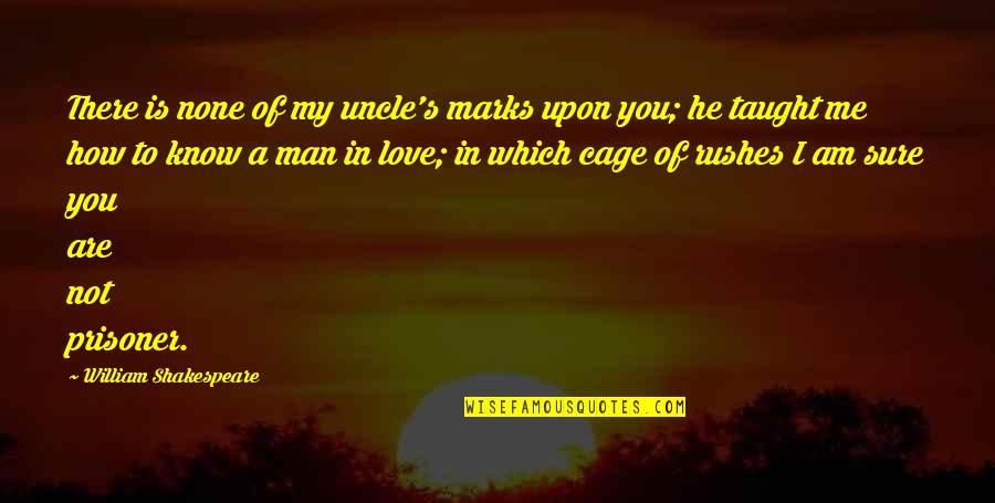 How I Love My Man Quotes By William Shakespeare: There is none of my uncle's marks upon